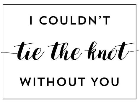 I Can T Tie The Knot Without You Printable